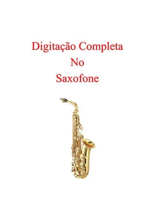 Digitação Completa
        No
     Saxofone
 