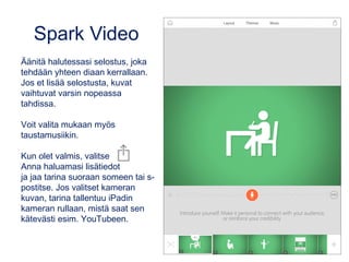 PhotoGrid (iOS, Android)
Kuvakollaasisovellus, jolla voi tehdä myös
videotarinoita valokuvista. Taustalle saa
sovelluksen oman musiikin tai musiikkia omalta
laitteelta.
Kuvakollaasiin (grid) saa max. 15 valokuvaa
•Avaa sovellus, valitse kuvat ja sen jälkeen mieluisa
visuaalinen ilme (layout, teksti, reunat, tausta,…).
•Tallenna ja jaa.
PhotoGridin videoesitys (video slides)
•Kuvaa max. 50 valokuvaa tai käytä aiemmin
kuvaamiasi.
•Sovellus opastaa vaihe kerrallaan.
•Lopuksi voi säätää nopeutta ja lisätä musiikin.
Kuvat: Matleena Laakso, CC BY
Video: Heinäkuun kukkijat (0:58 min)
www.youtube.com/watch?v=Mc_W1E-kBzc
 
