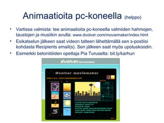 iMoviella myös trailereita
Trailerin kesto on aina noin minuutti. Ne ovat nopeita ja helppoja tehdä.
Trailereissa käytetään valmiita työpohjia, jotka sisältävät äänet ja joiden
käsikirjoitusta voi muokata, mutta ei kuvien/videoiden kestoa.
•PAOK-verkoston Marjon ja Minnan
traileri: bit.ly/iduistakasvaa
•Tarja Tolosen ohjevideo:
www.youtube.com/watch?v=KXdCbJFQ0ec
Valitse
työpohja
Muokkaa
käsikirjoituksen
tekstit ja lisää kuvat
sekä videot.
 