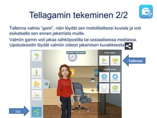 Shadow Puppet Edu (iOS)
Oma tarina valokuvista tai videoista.
1.Valitse haluamasi kuvat ja/tai videot ja niiden järjestys.
2.Valitse halutessasi taustamusiikki ja kerro haluatko vain musiikin vai myös
selostuksen.
3.Äänitä halutessasi selostus. Samalla määrittelet kuvien vaihtumisen
nopeuden. Voit pitää taukoa tallentamisessa, kun mietit mitä sanoa tai lisäät
tekstiä.
4.Tallenna
 