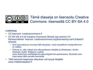 Piirrosanimaatioita mobiilisti
Animatic by Inkboard (iOS, Android)
•Piirrosanimaatiosovellus opastaa kädestä pitäen animaation tekoon. Ohjelma
näyttää piirrettävänä olevan ruudun taustalla edelliset ruudut. Valmiit tuotokset
saa ulos videoina tai gif-muodossa.
•Samankaltainen sovellus: StickDraw (Android)
 