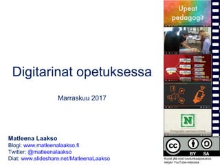 Digitarinat opetuksessa
Marraskuu 2017
Matleena Laakso
Blogi: www.matleenalaakso.fi
Twitter: @matleenalaakso
Diat: www.sli...