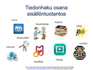 Tiedonhaku osana
sisällöntuotantoa
Dia on kopio Halavaaran & Lehtosen diasarjasta Digitaalista tarinankerrontaa iPadilla:
...