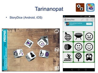 Tarinanopat
• StoryDice (Android, iOS)
 