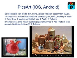 PicsArt (iOS, Android)
Sovelluksella voit tehdä mm. kuvia, joissa yhdistät useamman kuvan.
1.Valitse kuva, minkä haluat le...