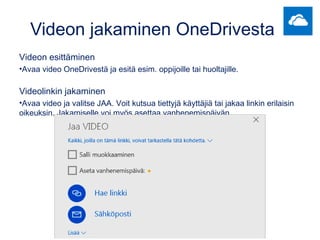Videon jakaminen OneDrivesta
Videon esittäminen
•Avaa video OneDrivestä ja esitä esim. oppijoille tai huoltajille.
Videoli...