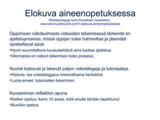 Elokuva aineenopetuksessa
Mediapedagogi Ismo Kiesiläisen haastattelu:
www.lukionuutishuone.com/1-elokuva-aineenopetuksessa...