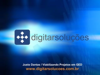 Justo Dantas / Viabilizando Projetos em GED

www.digitarsolucoes.com.br

 