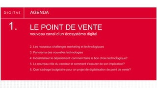 AGENDA


1.   LE POINT DE VENTE
     nouveau canal d’un écosystème digital


     2. Les nouveaux challenges marketing et ...