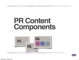 PR Content
                              Components
                                          03.
                        ...
