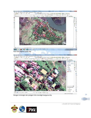 Hasil dari digitasi jalan.shp




Dengan rectangle dan polygon kita mendigit banguna.shp                                   26




                                                         | ArcGIS 10 Tutorial Digitasi
 