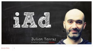 Julien Terraz Creative technologist  Digitas iAd 