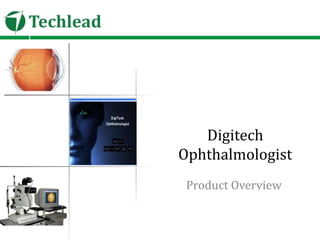 Digitech
Ophthalmologist
Product Overview

 