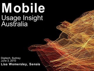 Mobile   Usage Insight   Australia Digitech, Sydney June 3, 2010 Lisa Womersley, Sensis 