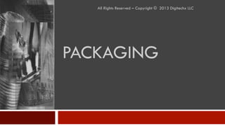 PACKAGING
All Rights Reserved – Copyright © 2013 Digitechx LLC
 