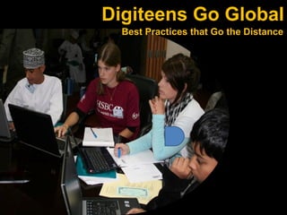 Digiteens Go Global  Best Practices that Go the Distance 
