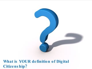What is YOUR definition of Digital Citizenship? 