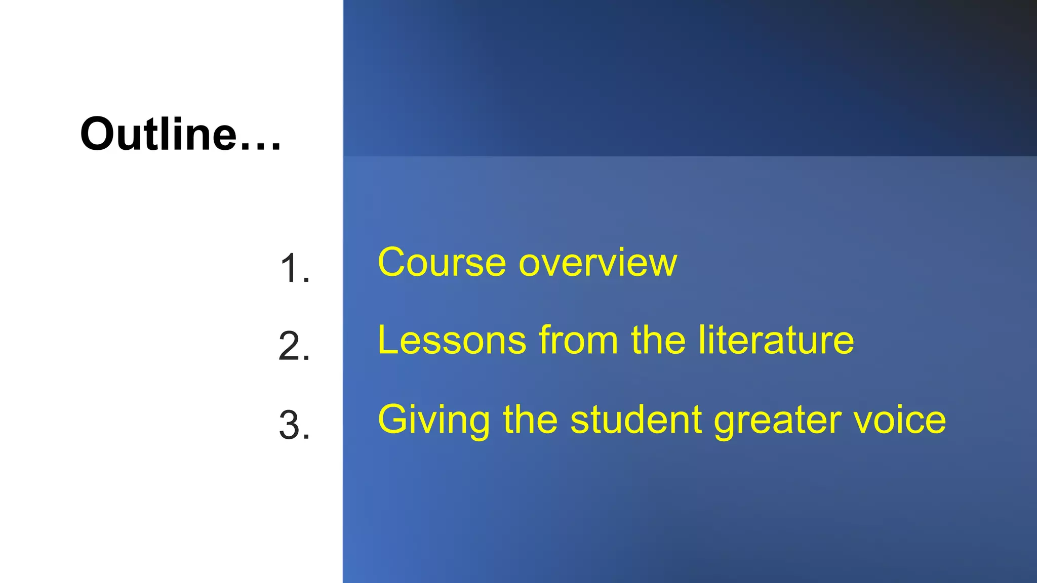 Outline…
Course overview
Lessons from the literature
Giving the student greater voice
1.
2.
3.
 