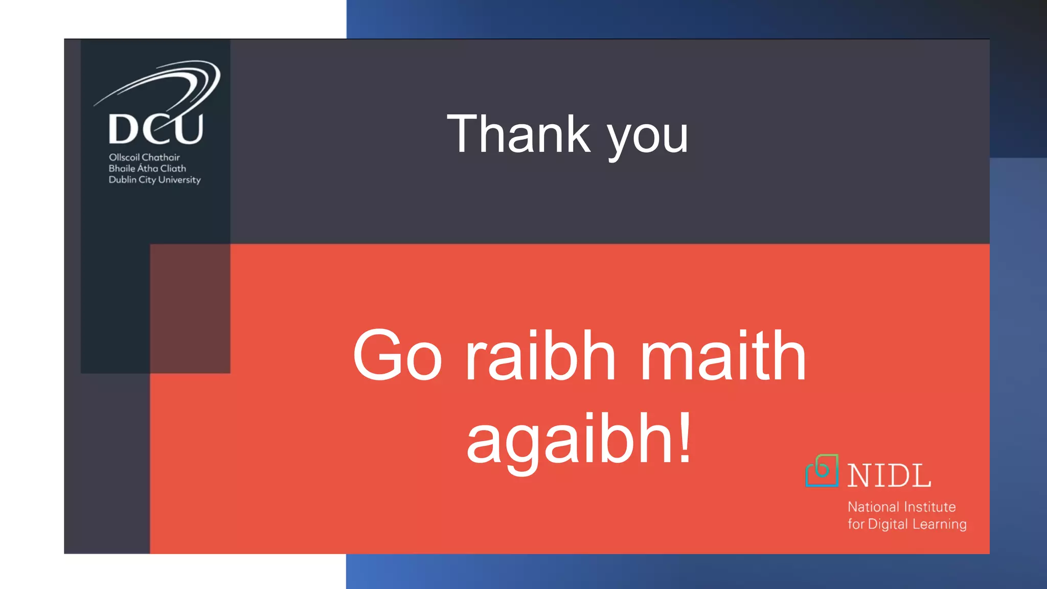 Go raibh maith
agaibh!
Thank you
 