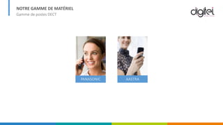 NOTRE GAMME DE MATÉRIEL
Gamme de postes DECT
PANASONIC AASTRA
 