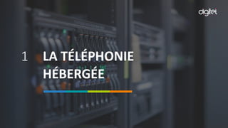 1 LA TÉLÉPHONIE
HÉBERGÉE
 
