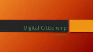 Digital Citizenship
By: Summer Sitze
 