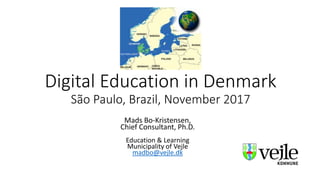 Digital Education in Denmark
São Paulo, Brazil, November 2017
Mads Bo-Kristensen,
Chief Consultant, Ph.D.
Education & Learning
Municipality of Vejle
madbo@vejle.dk
 