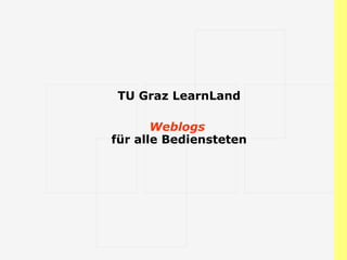 TU Graz LearnLand Weblogs  für alle Bediensteten 
