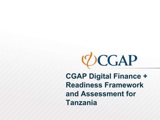CGAP Digital Finance +
Readiness Framework
and Assessment for
Tanzania
 