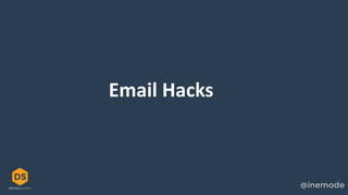 Email Hacks
 