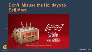 8
Don’t: Misuse the Holidays to
Sell More
 
