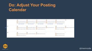 9
Do: Adjust Your Posting
Calendar
 