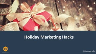 Holiday Marketing Hacks
 