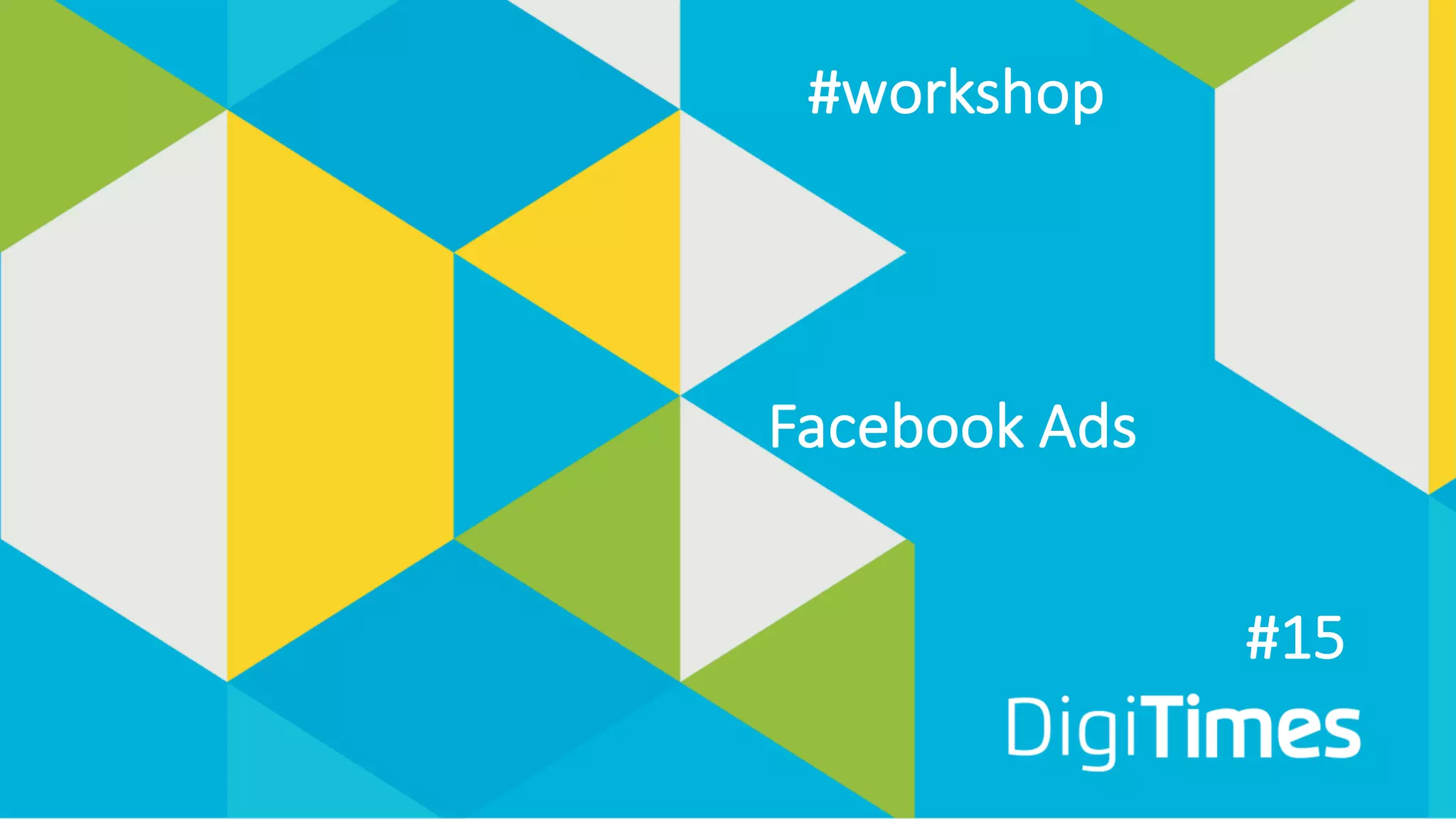 #15
Facebook Ads
#workshop