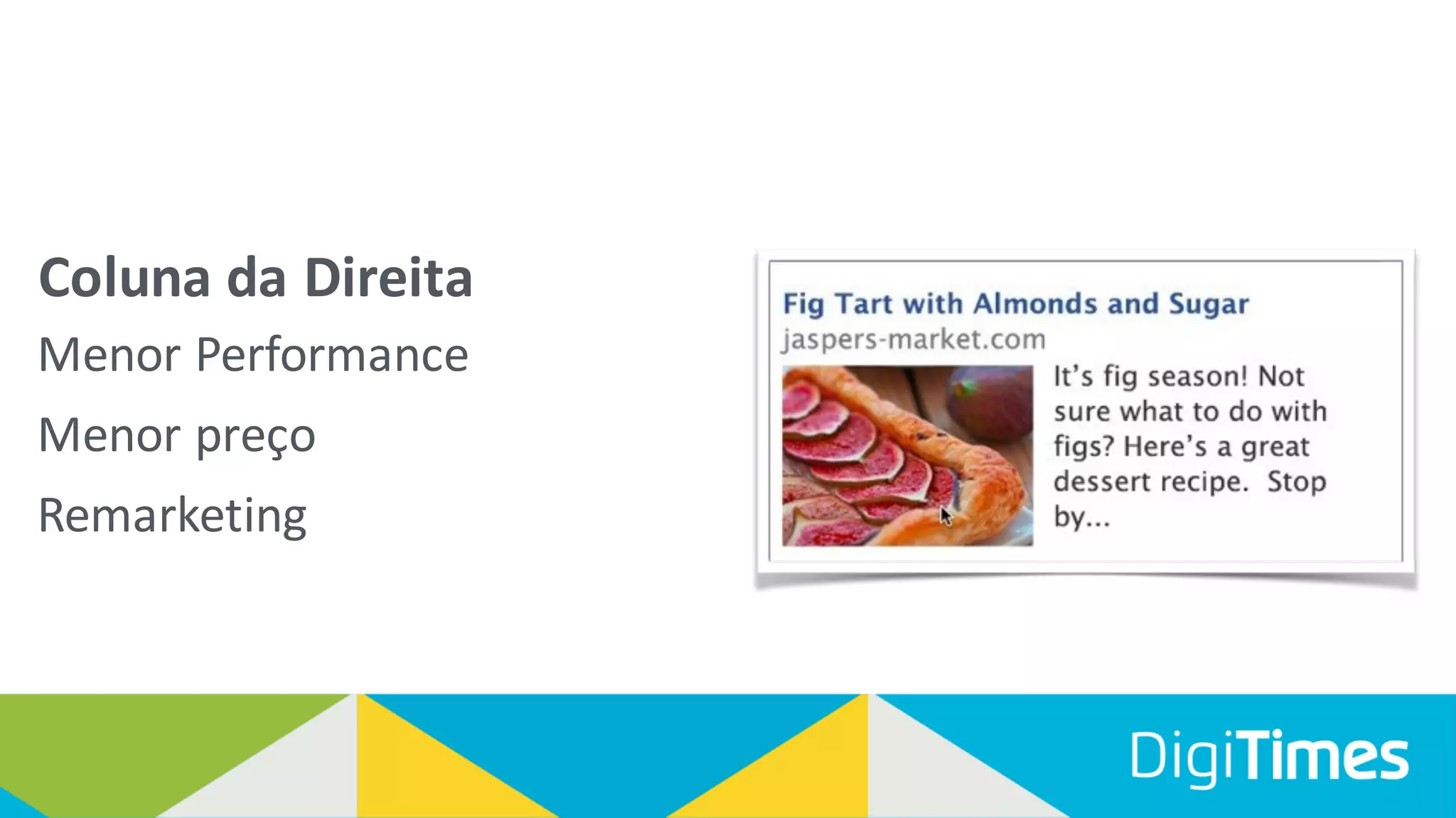 Menor Performance
Menor preço
Remarketing
Coluna da Direita