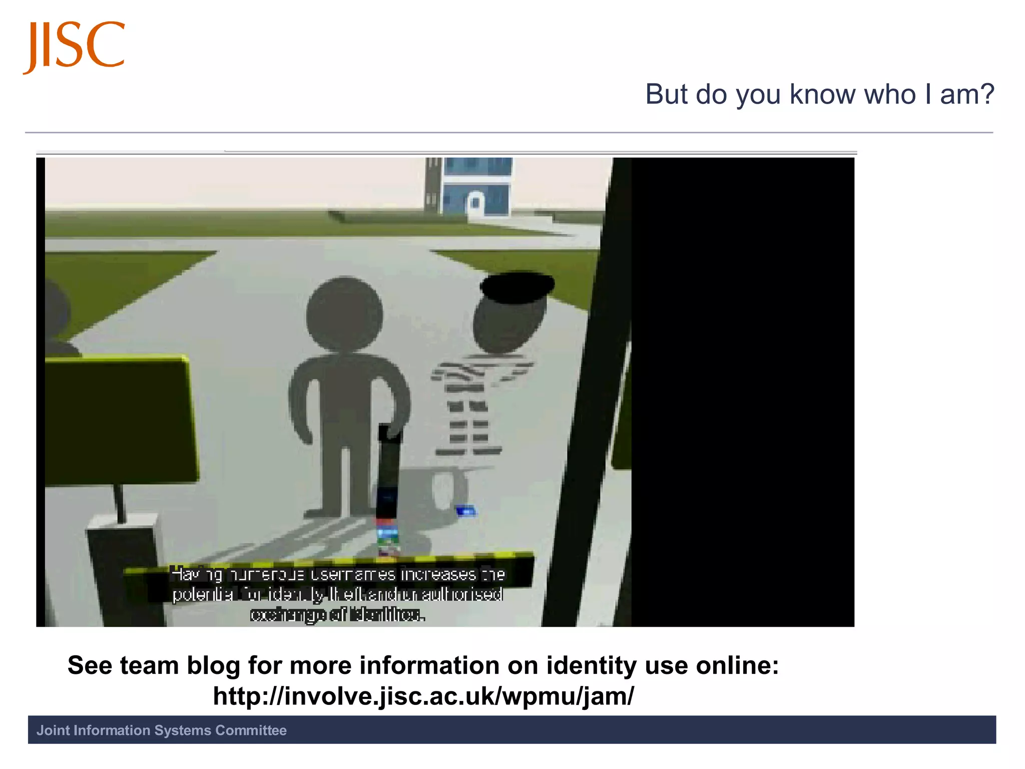 But do you know who I am? See team blog for more information on identity use online:  http://involve.jisc.ac.uk/wpmu/jam/ 