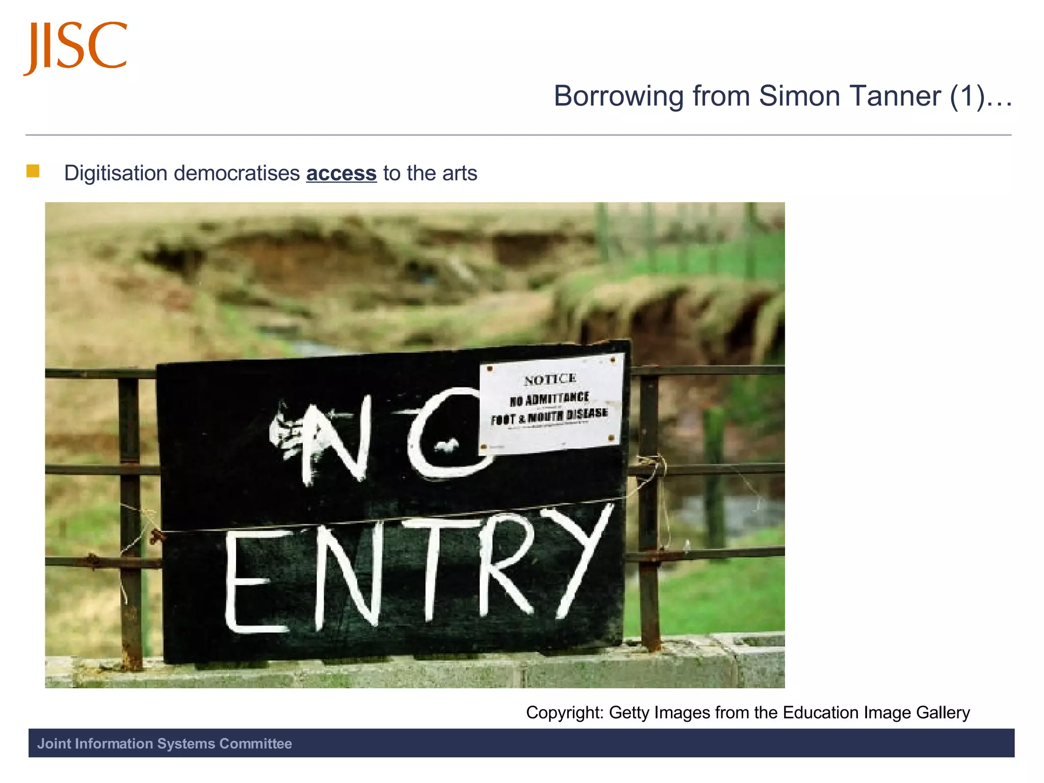 Borrowing from Simon Tanner (1)… Digitisation democratises  access  to the arts  Copyright: Getty Images from the Education Image Gallery 