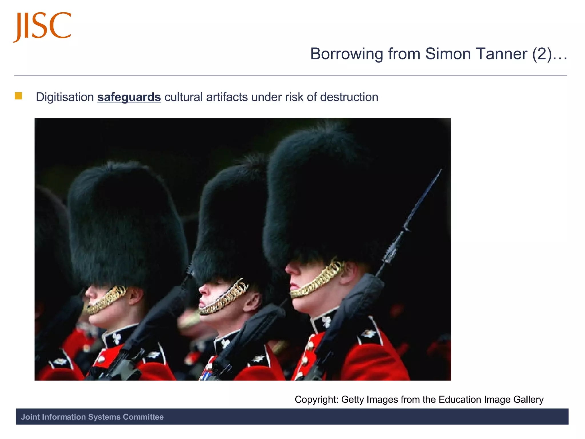 Borrowing from Simon Tanner (2)… Digitisation  safeguards  cultural artifacts under risk of destruction  Copyright: Getty Images from the Education Image Gallery 