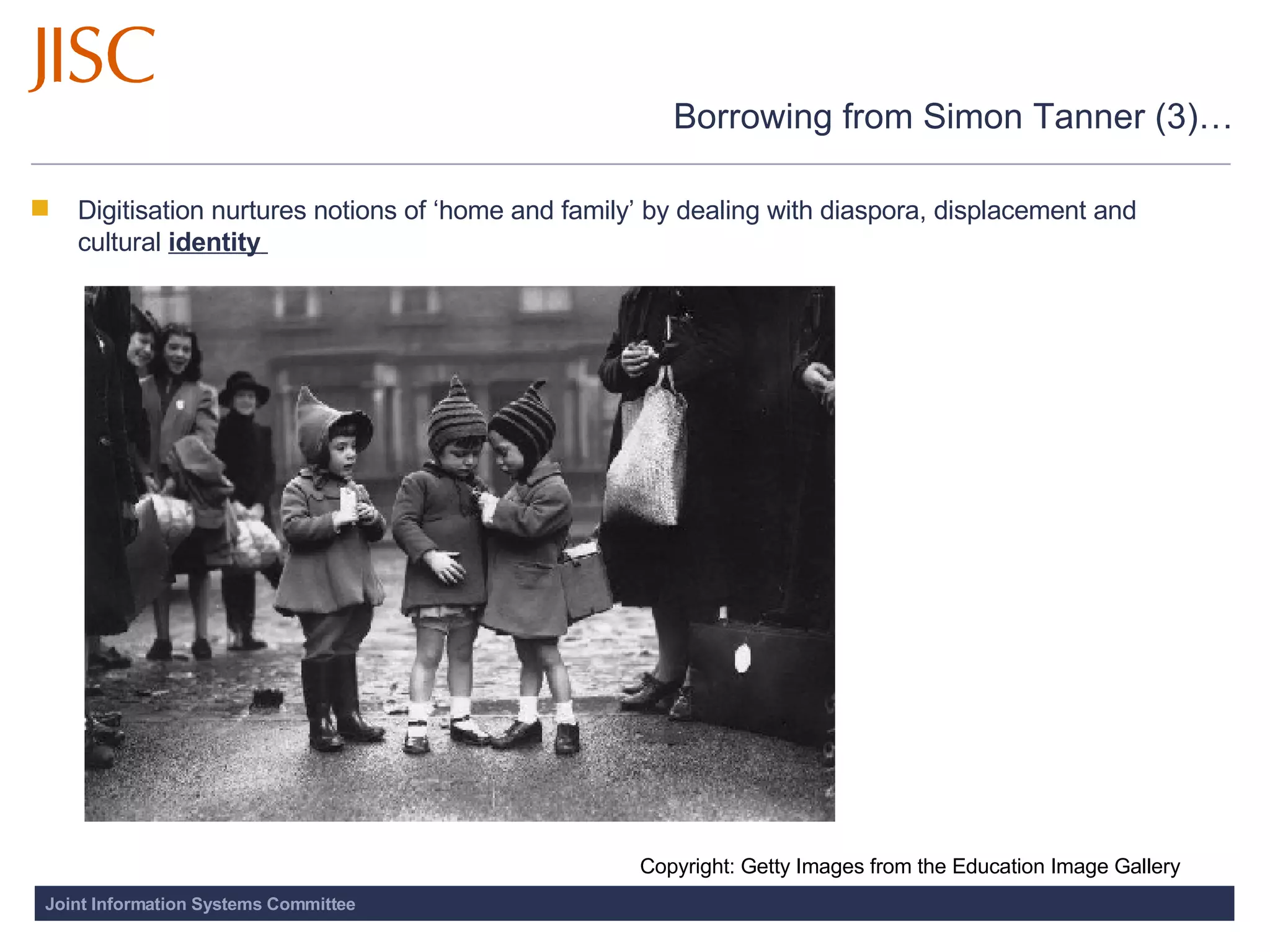Borrowing from Simon Tanner (3)… Digitisation nurtures notions of ‘home and family’ by dealing with diaspora, displacement and cultural  identity   Copyright: Getty Images from the Education Image Gallery 