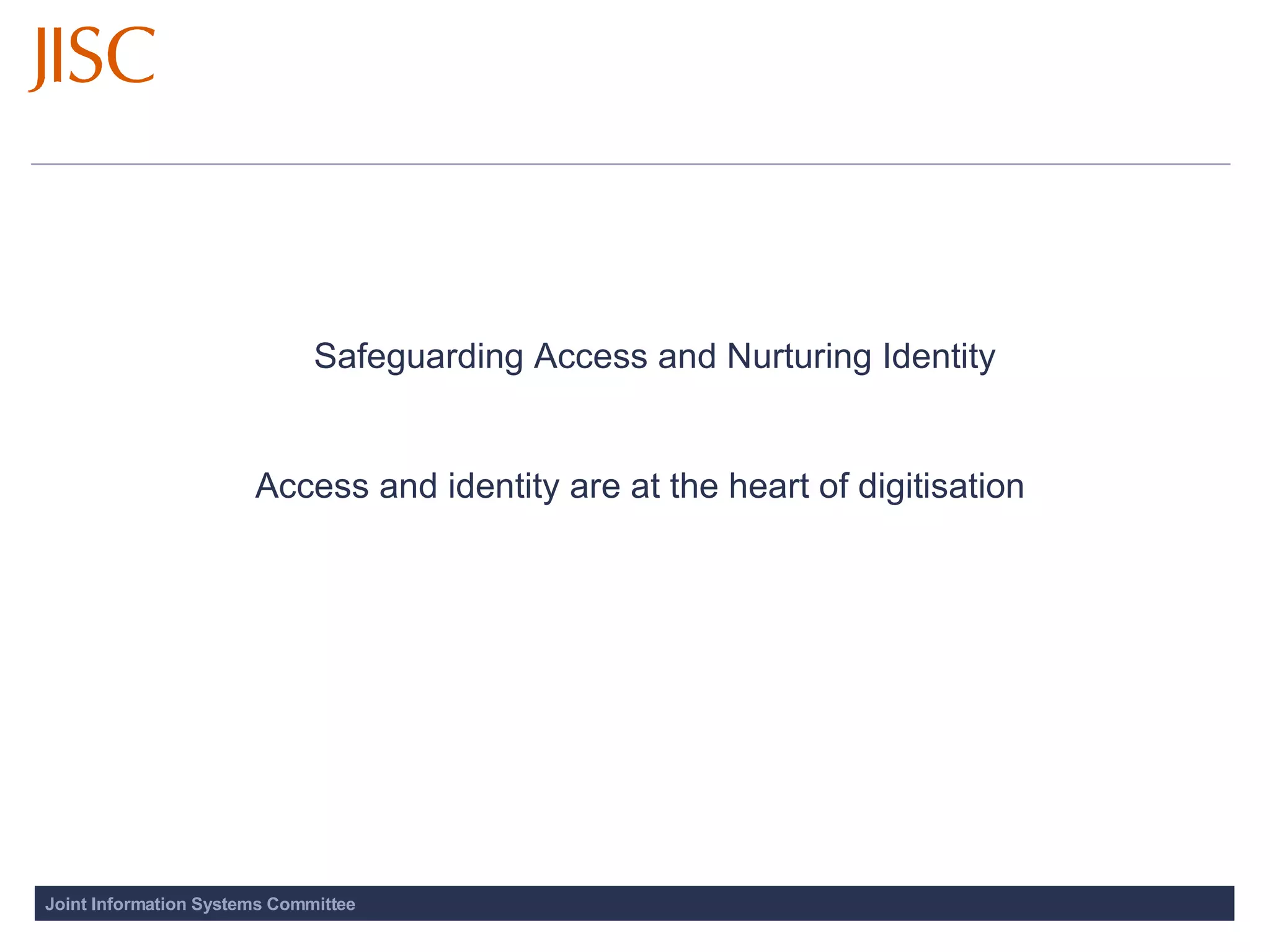 Access and identity are at the heart of digitisation   Safeguarding Access and Nurturing Identity 