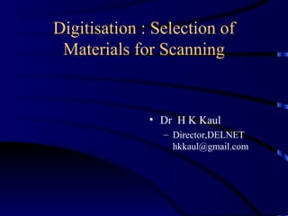 Digitisation : Selection of Materials for Scanning ,[object Object],[object Object]