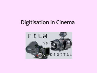 Digitisation in Cinema
 
