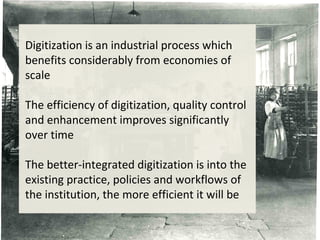 Digitization is an industrial process which
     benefits considerably from economies of
     scale

     The efficiency o...