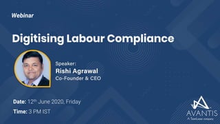 Digitising Labour Compliance
Webinar
Date: 12th June 2020, Friday
Time: 3 PM IST
 