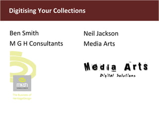 [object Object],[object Object],Digitising Your Collections Neil Jackson Media Arts 