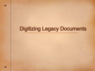 Digitizing Legacy Documents 