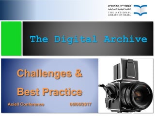 The Digital Archive
Challenges &
Best Practice
Axiell Conference 05/05/2017
 