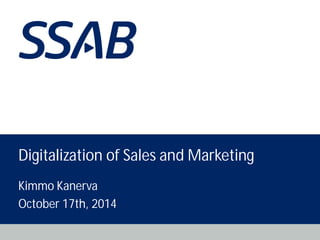 Digitalization of Sales and Marketing 
Kimmo Kanerva 
October 17th, 2014 
 