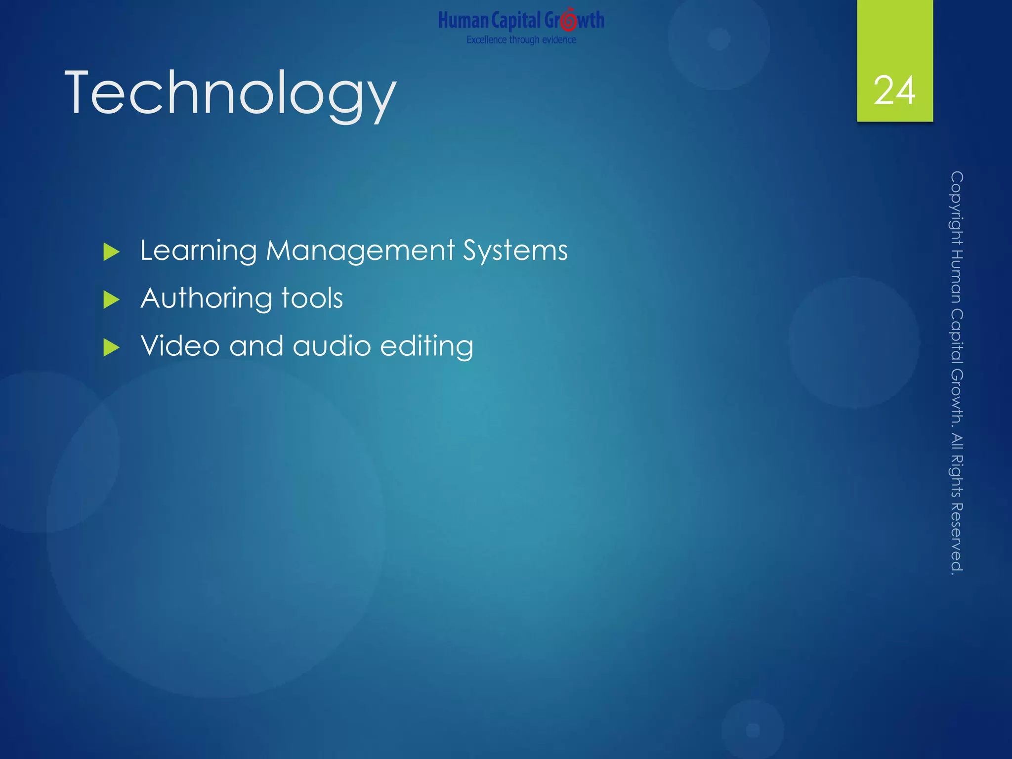 Technology
 Learning Management Systems
 Authoring tools
 Video and audio editing
24
 