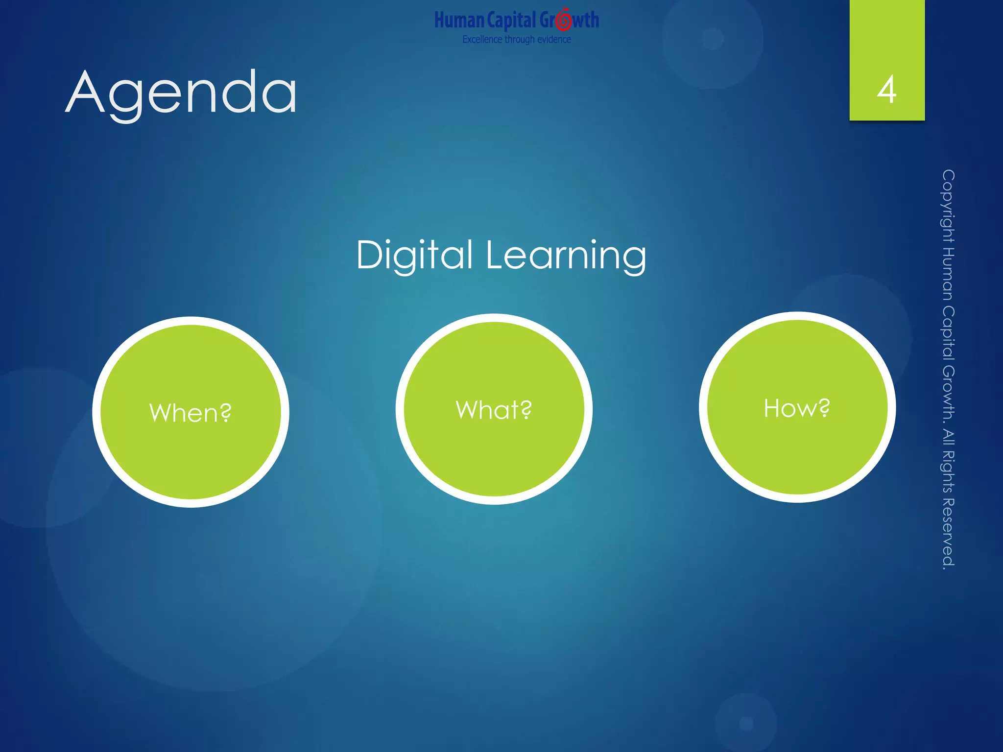 Agenda
Digital Learning
4
When? What? How?
 